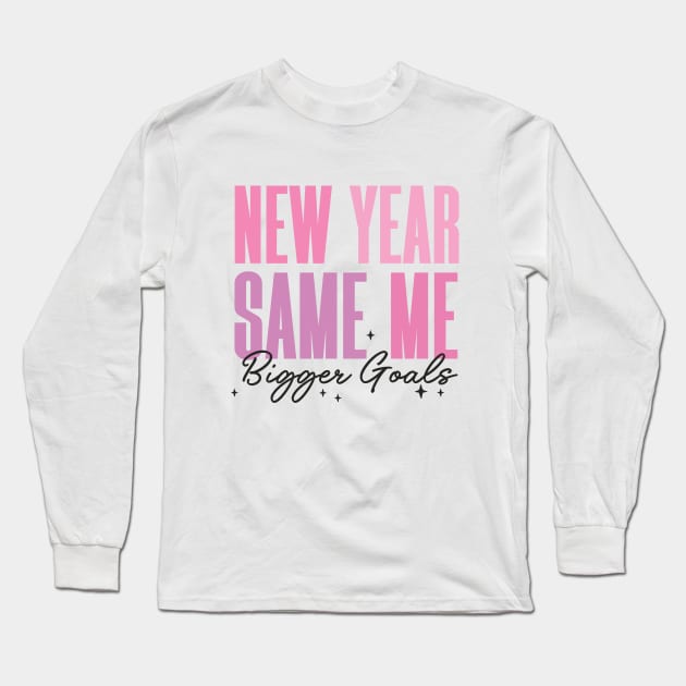 New Year, Same Me, Bigger Goals Long Sleeve T-Shirt by Nessanya